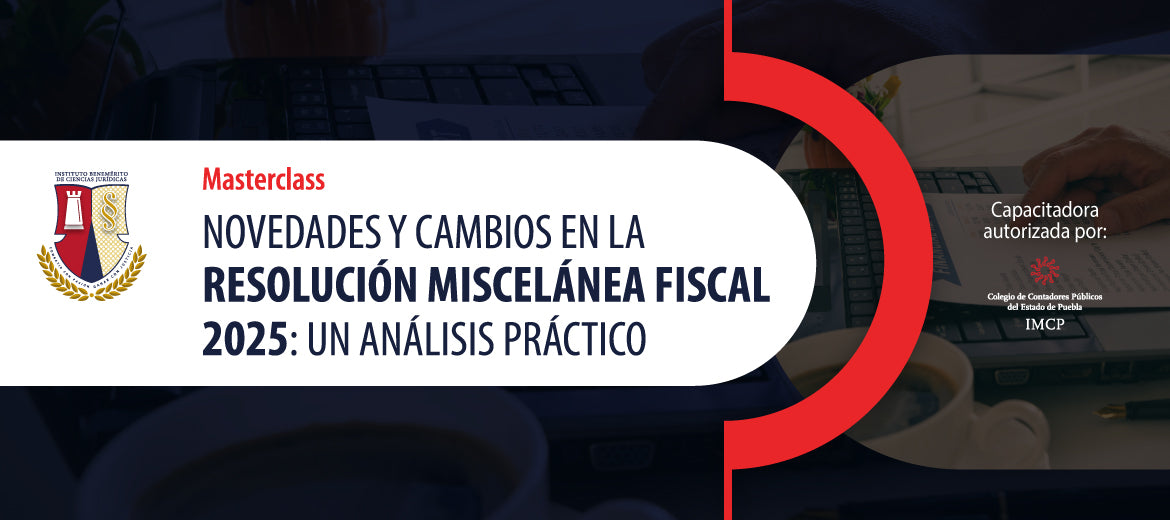 IBCJ | Masterclass - Novedades y cambios en la Resolución Miscelánea Fiscal 2025: un análisis práctico