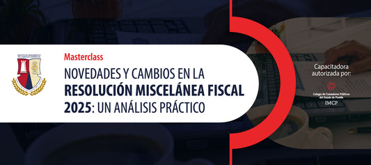 IBCJ | Masterclass “Novedades y cambios en la Resolución Miscelánea Fiscal 2025: un análisis práctico”