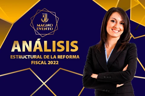 Magno Evento: Análisis estructural de la reforma fiscal 2022