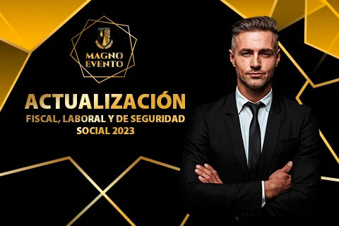 Magno Evento: Actualización Fiscal, Laboral y de Seguridad Social 2023